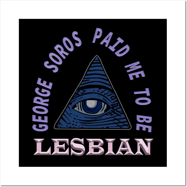 George Soros paid me to be lesbian - funny Wall Art by irresolute-drab